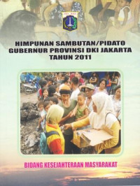 Image of Himpunan Sambutan/Pidato Gubernur provinsi DKI Jakarta Tahun 2011 Bidang Kesejahteraan Masyarakat