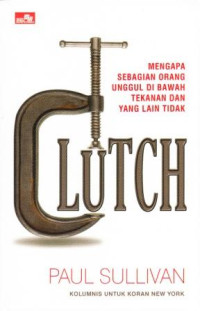 Image of Clutch : Mengapa Sebagian Orang Unggul Di Bawah Tekanan Dan Yang Lain Tidak
