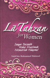 Image of La Tahzan for Women : Jangan bersedih Wahai Muslimah, Nikamtilah Hidupmu!