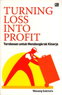Image of Turning Loss Into Profit : Terobosan untuk Mendongkrak Kinerja