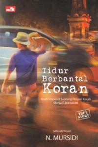 Image of Tidur Berbantal Koran : Kisah Inspiratif Seorang Penjual Koran Menjadi Wartawan
