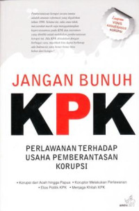 Image of Jangan Bunuh KPK : Perlawanan Terhadap Usaha Pemberantasan Korupsi