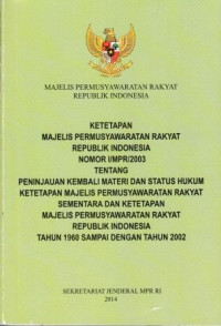 Image of Ketetapan MPR RI Nomor I/MPR/2003 tentang Penijauan Kembali Majelis Permusyawaratan Rakyat Sementara dan Ketetapan Majelis Permusyawaratan Rakyat Republik Indonesia Tahun 1960 Sampai Dengan Tahun 2002