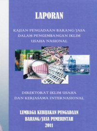 Image of Laporan: Kajian Pengadaan Barang/Jasa Dalam Pengembangan Iklim Usaha Nasional 2011