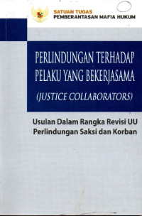 Image of Perlindungan Terhadap Pelaku yang Bekerjasama (Justice Collaboration): Usulan Dalam Rangka Revisi UU Perlindungan Saksi dan Korban