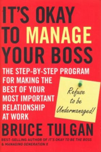 Image of It's Okay to Manage Your Boss : The Step by Step Program for Making The Best of Your Most Important Relationship at Work