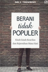 Image of Berani Tidak Populer : Kisah-Kisah Kearifan dan Kejernihan Mata Hati