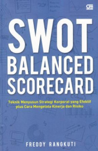 Image of SWOT Balanced Scorecard : Teknik Menyusun Strategi Korporat yang Efektif Plus Cara Mengelola Kinerja dan Risiko