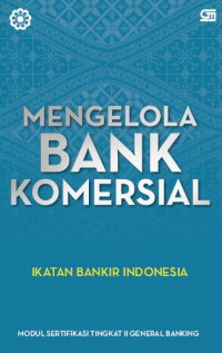 Image of Mengelola Bank Komersial: modul sertifikasi tingkat II general bangking