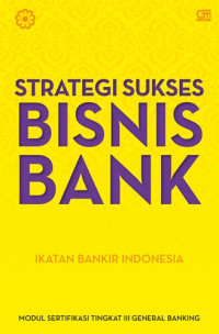 Image of Strategi Sukses Bisnis Bank: modul sertifikasi tingkat III general banking