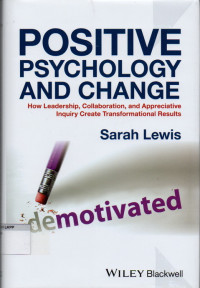 Image of Positive Psychology and Change : How Leadership, Collaboration, and Appreciative Inquiry Create Transformational Results