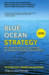 Image of Blue Ocean Strategy : Menciptakan Ruang pasar Tanpa Pesaing dan Menjadikan Persaingan Tidak Lagi Relevan