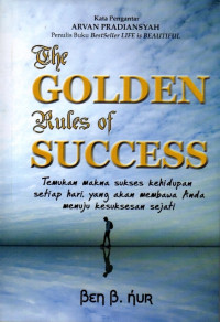 Image of The Golden Rules of Success: temukan makna sukses kehidupan setiap hari, yang akan membawa anda menuju kesuksesan sejati