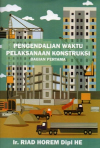 Image of Pengendalian Waktu Pelaksanaan Konstruksi: Bagian Pertama