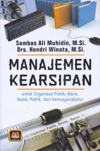 Image of Manajemen Kearsipan Untuk Organisasi Publik, Bisnis, Sosial, Politik, dan Kemasyarakatan