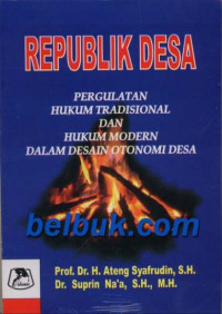 Image of Republik Desa : Pergulatan Hukum Tradisional dan Hukum Modern Dalam Desain Otonomi Desa
