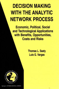 Image of Decision Making with the Analytic Network Process : Economic, Political, Social and Technological Applications with Benefits, Opportunities, Costs and Risks