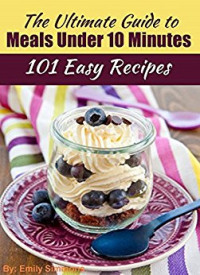 Image of 101 Easy Recipes : The Ultimate Guide to Meals Under 10 Minutes