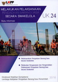 Image of Melakukan Pelaksanaan Pengadaan Barang/Jasa Secara Swakelola (Unit Kompetensi 24) : Buku Informasi