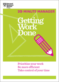 Image of Getting Work Done (HBR 20-Minute Manager Series)