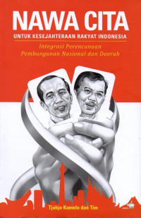 Image of Nawa Cita untuk Kesejahteraan Rakyat Indonesia : Integrasi Perencanaan pembangunan Nasional dan Daerah