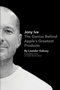 Image of Jony Ive : The Genius Behind Apple's Greatest Products