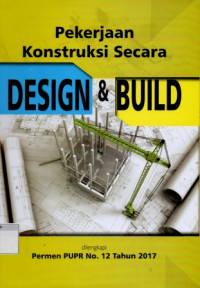 Image of Pekerjaan Konstruksi Secara Design & Build: Dilengkapi Permen PUPR No. 12 Tahun 2017
