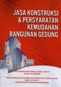 Image of Jasa Konstruksi & Persyaratan Kemudahan Bangunan Gedung: Undang-undang Republik Indonesia No. 2 Tahun 2017 tentang Jasa Konstruksi