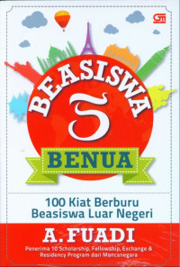 Image of Beasiswa 5 Benua : 100 Kiat Berburu Beasiswa Luar Negeri