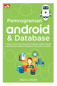 Image of Pemrograman Android & Database : Tuntunan Praktis untuk Mempelajari Pembuatan Aplikasi Android yang Melibatkan Database Menggunakan App Inventro 2 Ultimate