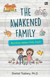 Image of The Awakened Family : Revolusi dalam Pola Asuh
