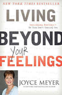 Image of Living Beyond Your Feelings : Controlling Emotions So They Don't Control You