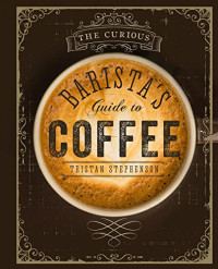Image of The Curious Barista's Guide to Coffee