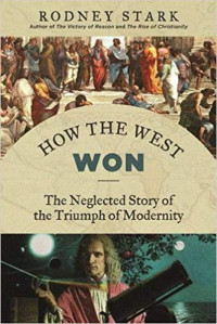Image of How The West Won : The Neglected Story of the Triumph of Modernity