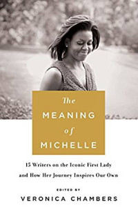 Image of The Meaning of Michelle : 16 Writers on the Iconic First Lady and How Her Journey Inspires Our Own