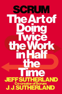 Image of Scrum: The Art of Doing Twice the Work in Half the Time