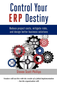 Image of Control Your ERP Destiny :  Reduce Project Costs, Mitigate Risks, and Design Better Business Solutions