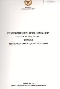 Image of Peraturan Presiden Republik Indonesia Nomor 54 Tahun 2010 Tentang Pengadaan Barang/Jasa Pemerintah