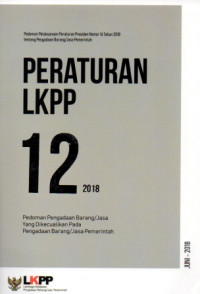 Image of Peraturan LKPP Nomor 12 Tahun 2018 Pedoman Pengadaan Barang/Jasa yang Dikecualikan dari Pengadaan Barang/Jasa Pemerintah : Pedoman Pelaksanaan Peraturan Presiden Nomor 16 Tahun 2018 tentang Pengadaan Barang/Jasa Pemerintah