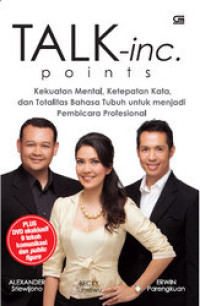 Image of Talk-inc. Points: Kekuatan Mental, Ketepatan Kata, dan Totalitas Bahasa Tubuh untuk menjadi Pembicara Profesional