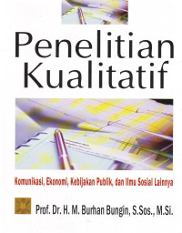 Image of Penelitian Kualitatif: Komunikasi, Ekonomi, Kebijakan Publik, dan Ilmu Sosial Lainnya