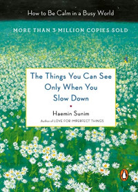 Image of The Things You Can See Only When You Slow Down: How to Be Calm in a Busy World