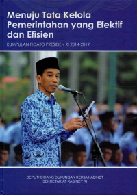 Image of Menuju Tata Kelola Pemerintahan yang Efektif dan Efisien: Dari Kumpulan Pidato Presiden RI 2014-2019