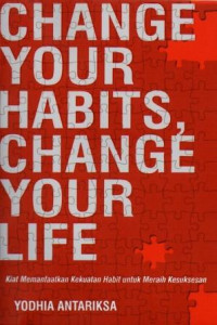 Image of Change Your Habits , Change Your Life: Kiat Memanfaatkan Kekuatan Habit Untuk Meraih Kesuksesan