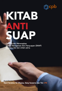 Image of Kitab Anti Suap: Cara Mudah Menerapkan Sistem Manajemen Anti Penyuapan (SMAP) Berbasis SNI ISO 37001:2016