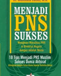 Image of Menjadi PNS Sukses: menghias moralitas PNS & birokrat negara dengan akhlak mulia