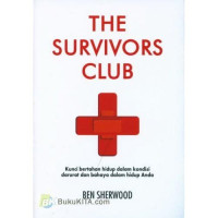 Image of The Survivors Club : Kunci Bertahan Hidup dalam Kondisi darurat dan Bahaya dalam Hidup Anda