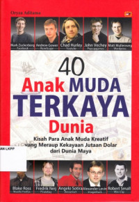 Image of 40 Anak Muda Terkaya Dunia : Kisah Para Anak Muda Kreatif yang Meraup Kekeayaan Jutaan Dolar dari Dunia Maya