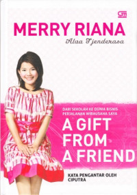 Image of A Gift From A Friend : Dari Sekolah Ke Dunia Bisnis Perjalanan Wirausaha Saya