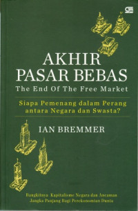 Image of Akhir Pasar Bebas (The End of The Free Market) : Siapa Pemenang dalam Perang antara Negara dan Swasta?